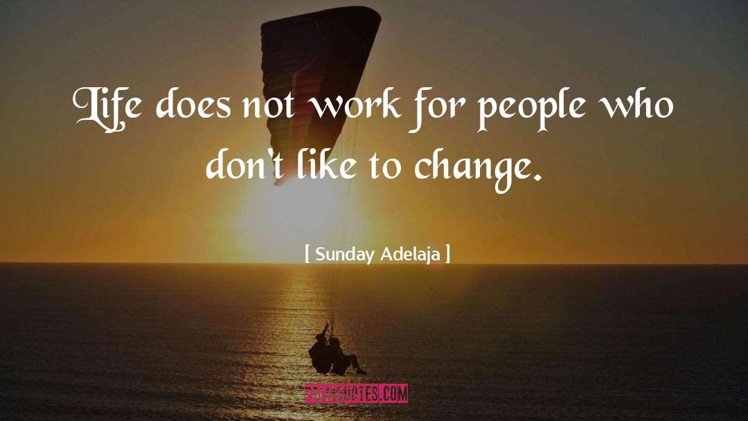 Change Life quotes by Sunday Adelaja