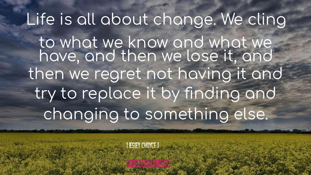 Change Life quotes by Lesley Choyce