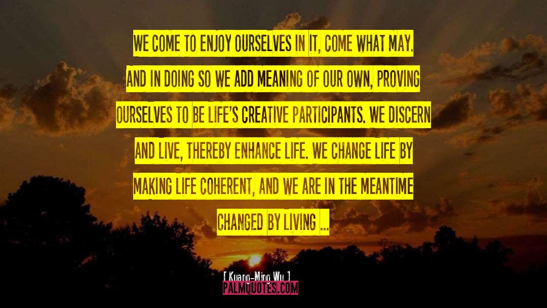 Change Life quotes by Kuang-Ming Wu