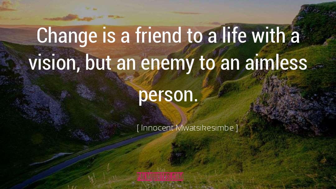 Change Life quotes by Innocent Mwatsikesimbe