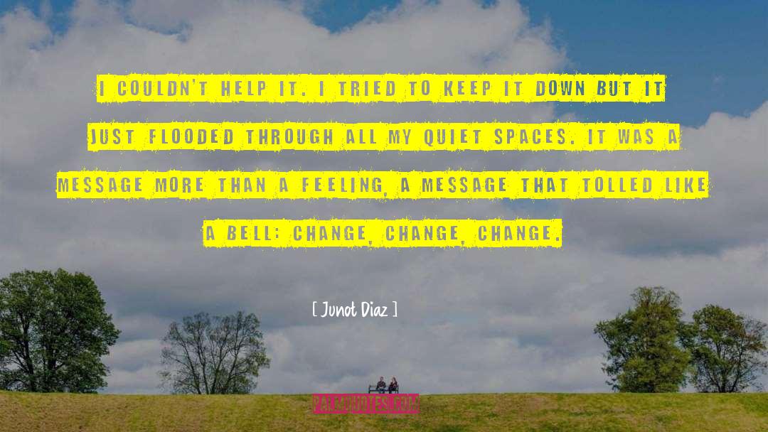 Change Like A Tree quotes by Junot Diaz