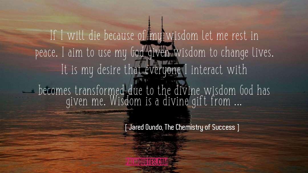 Change Lives quotes by Jared Oundo, The Chemistry Of Success