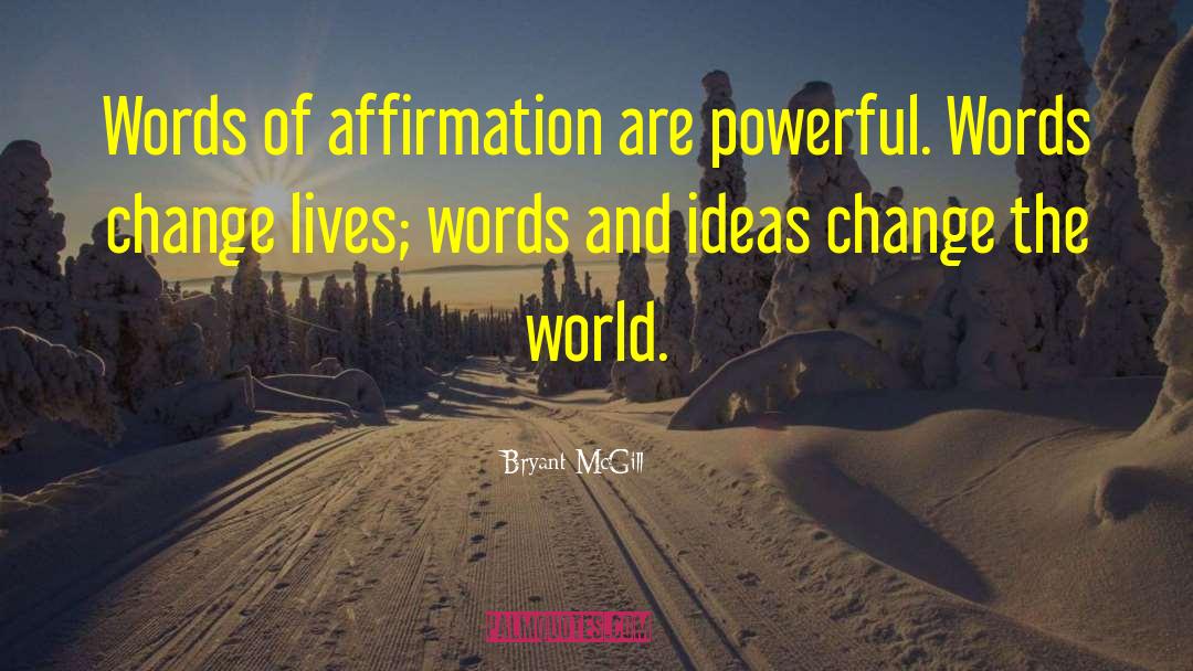 Change Lives quotes by Bryant McGill