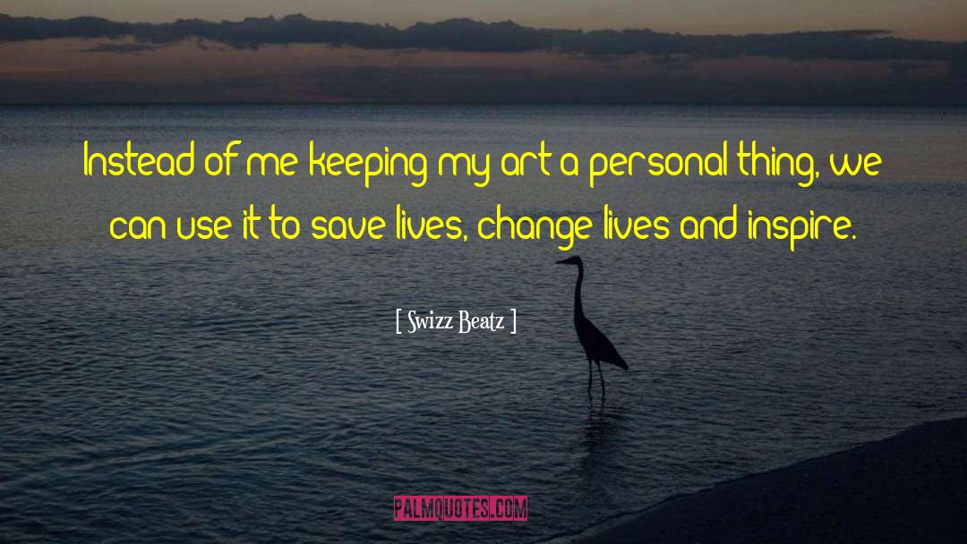 Change Lives quotes by Swizz Beatz
