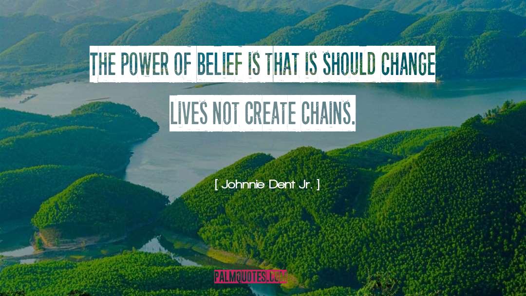 Change Lives quotes by Johnnie Dent Jr.