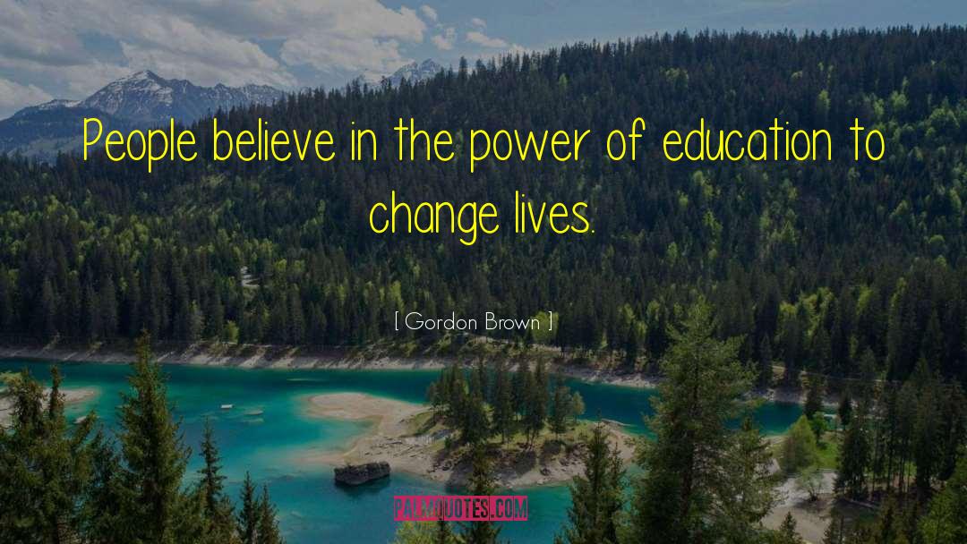 Change Lives quotes by Gordon Brown