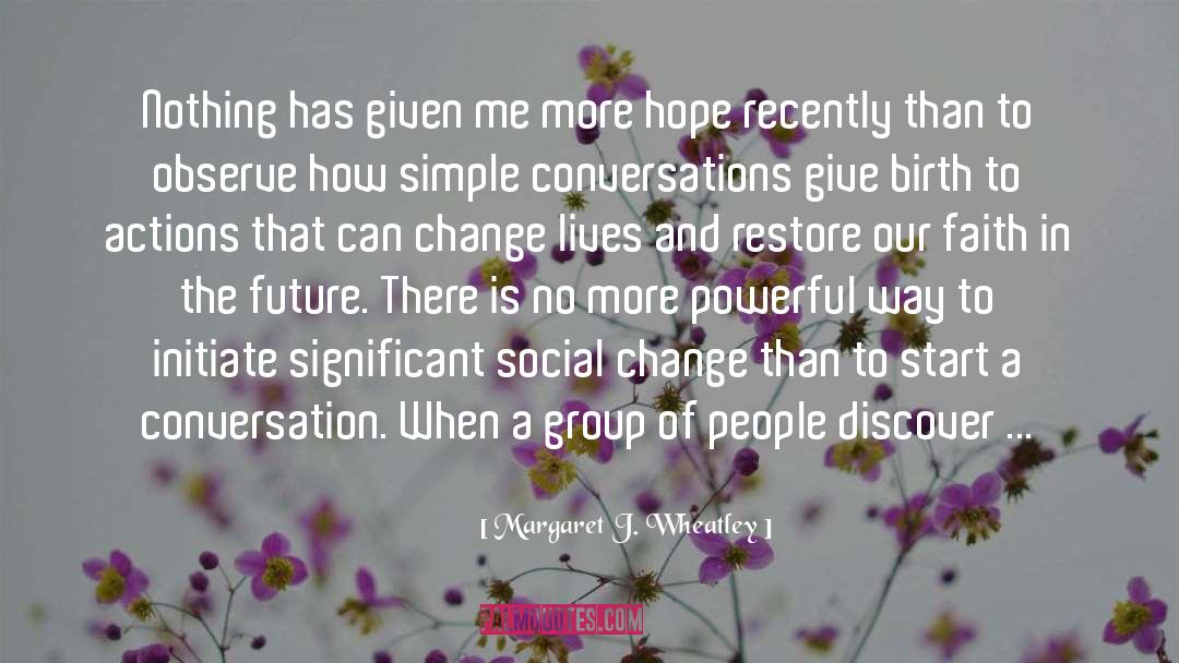 Change Lives quotes by Margaret J. Wheatley