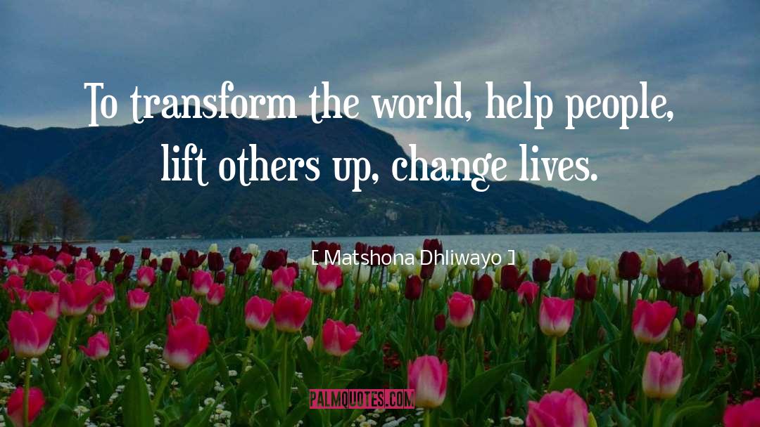 Change Lives quotes by Matshona Dhliwayo