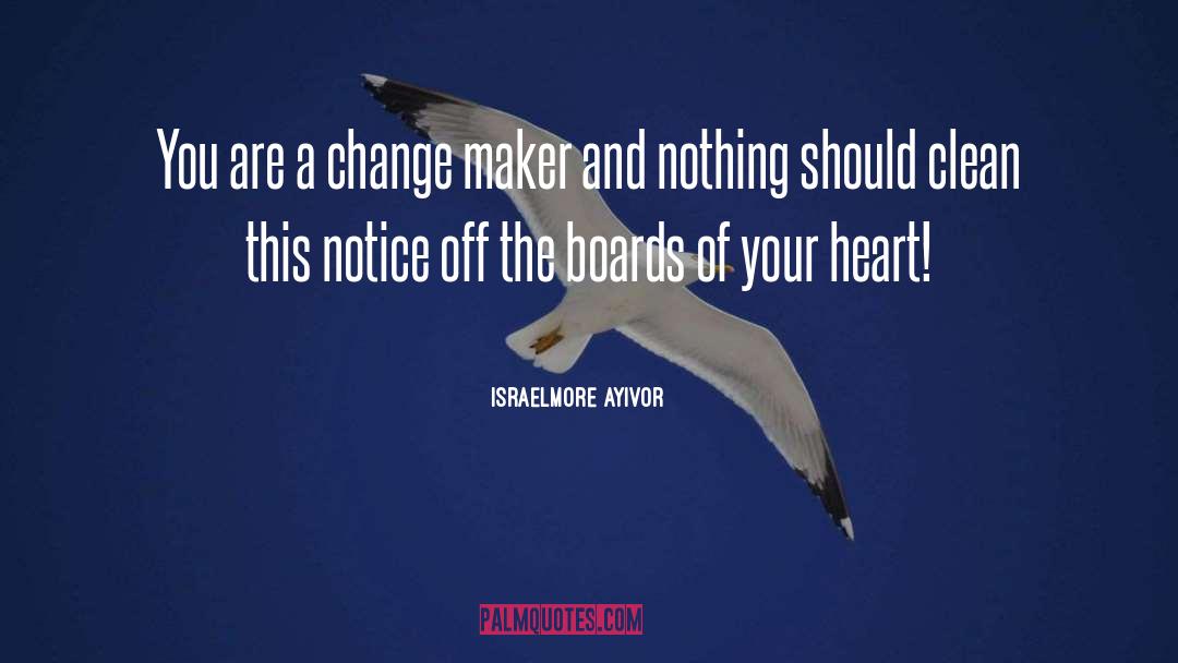Change Maker quotes by Israelmore Ayivor