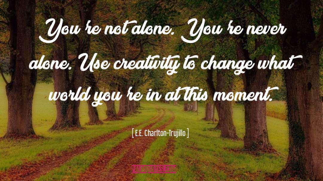 Change Maker quotes by E.E. Charlton-Trujillo