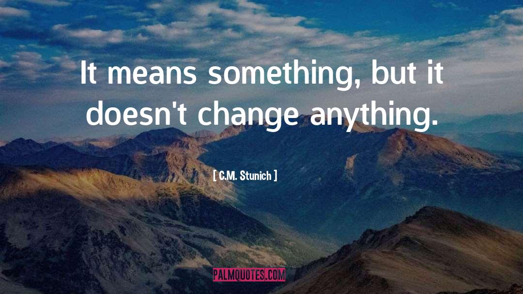 Change Managemnt quotes by C.M. Stunich