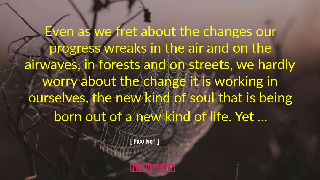 Change New Job quotes by Pico Iyer
