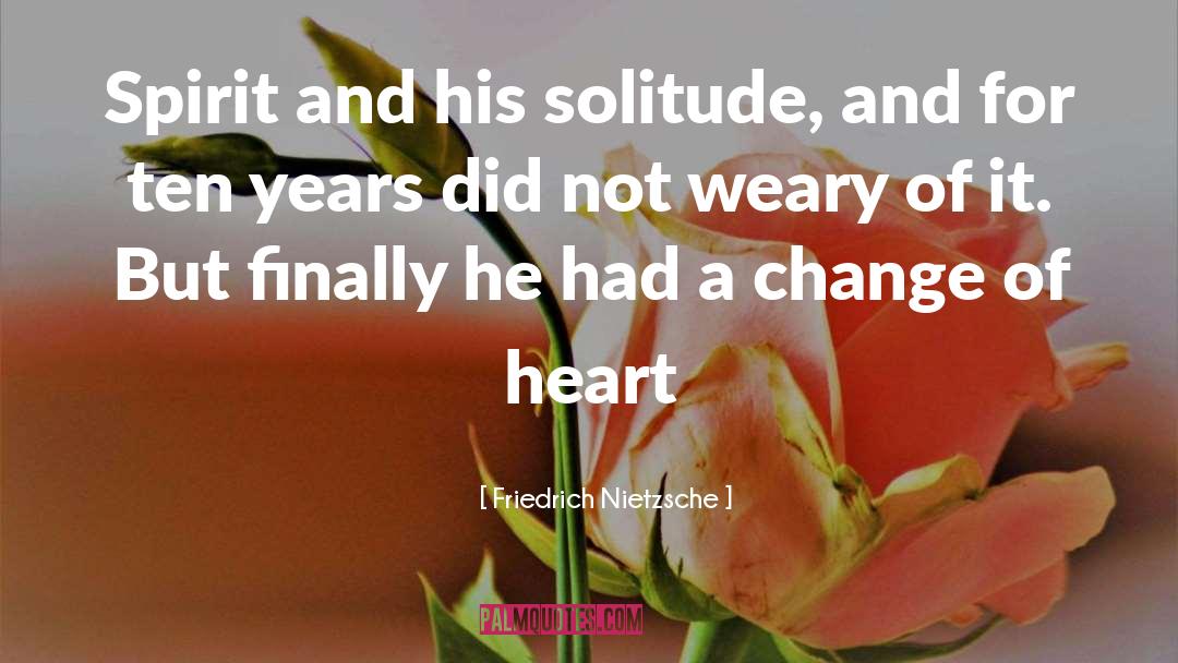 Change Of Heart quotes by Friedrich Nietzsche