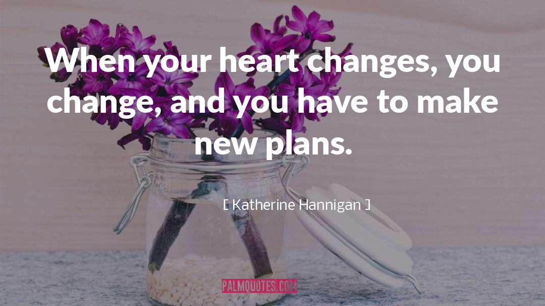 Change Of Heart quotes by Katherine Hannigan