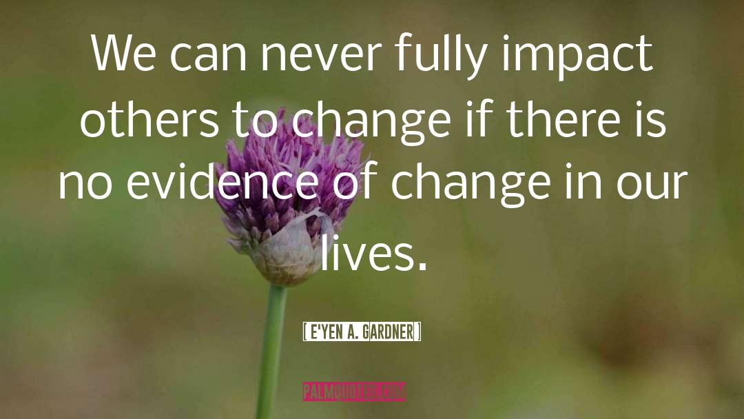 Change Of Scene quotes by E'yen A. Gardner