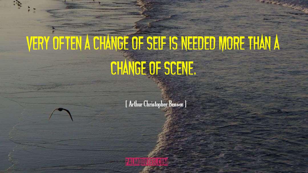Change Of Scene quotes by Arthur Christopher Benson