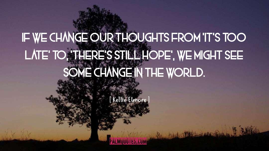 Change Our Thoughts quotes by Kellie Elmore