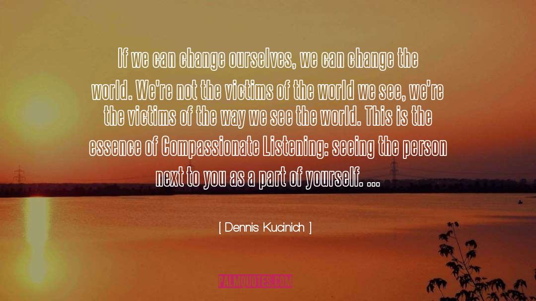 Change Ourselves quotes by Dennis Kucinich