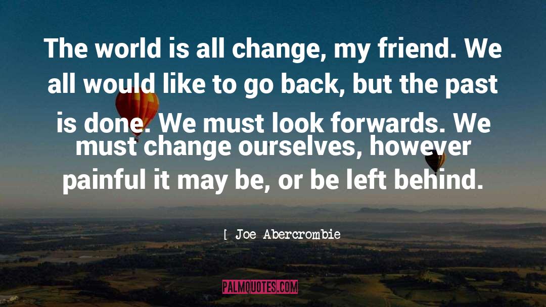 Change Ourselves quotes by Joe Abercrombie