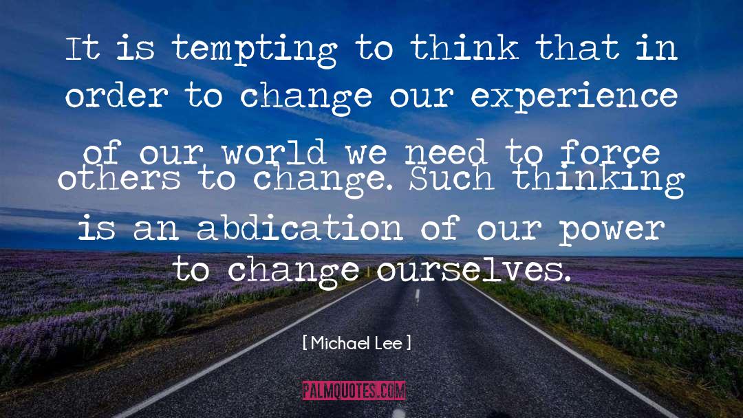 Change Ourselves quotes by Michael Lee