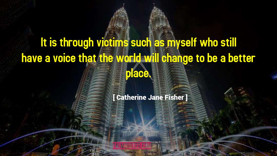 Change Ourselves quotes by Catherine Jane Fisher