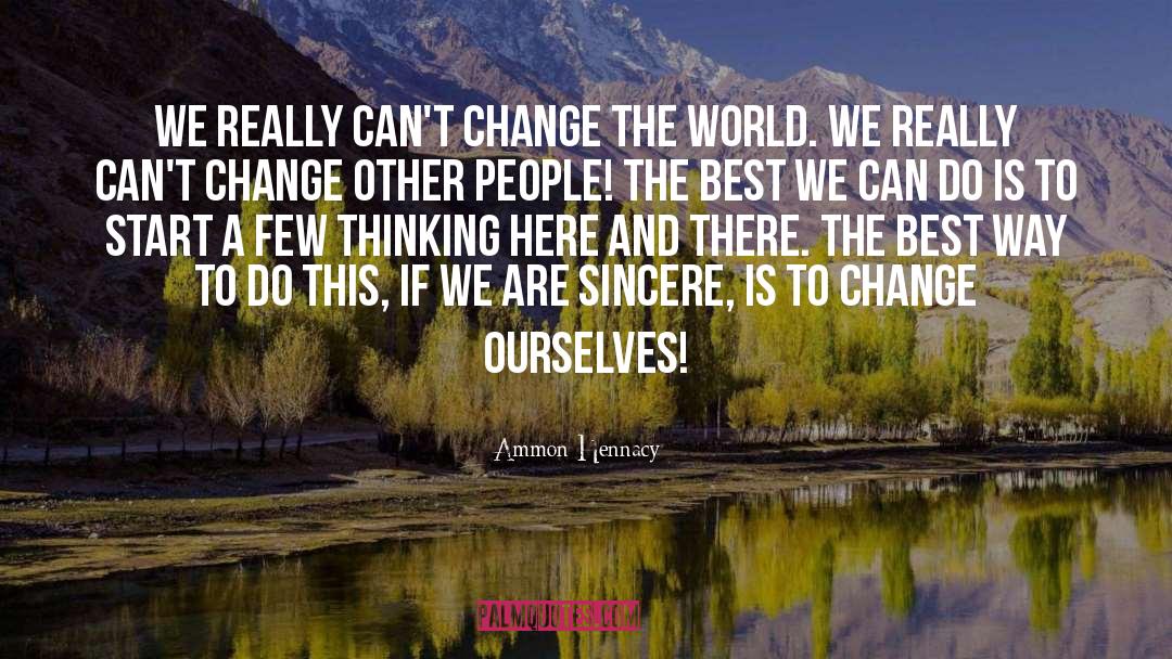 Change Ourselves quotes by Ammon Hennacy