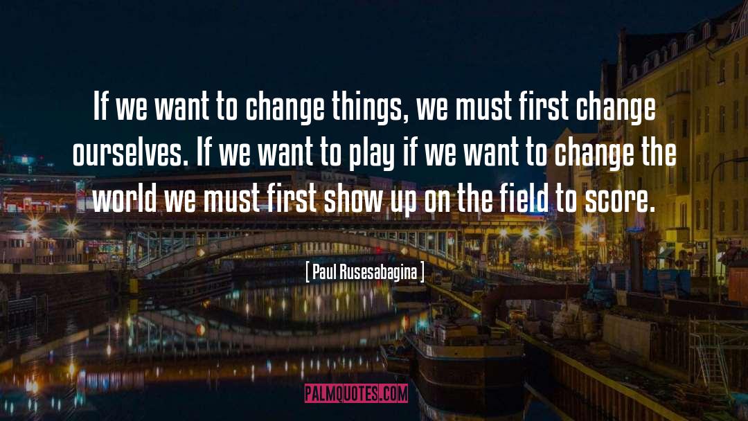 Change Ourselves quotes by Paul Rusesabagina