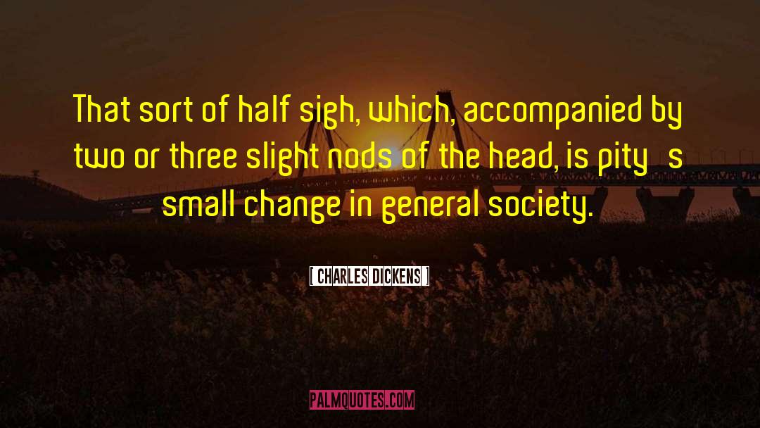 Change Society quotes by Charles Dickens