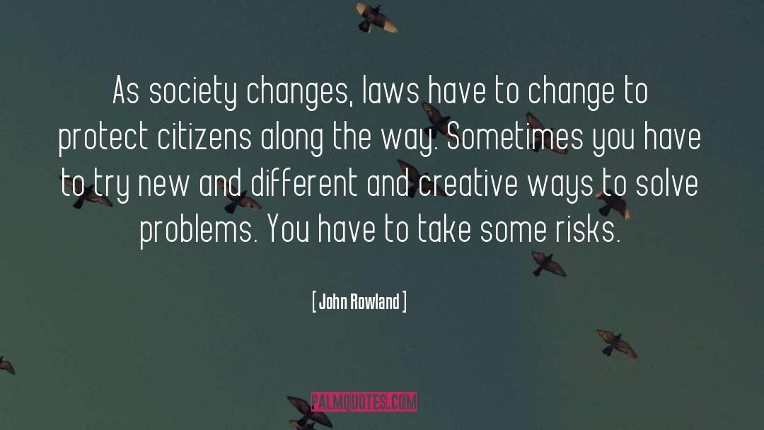 Change Society quotes by John Rowland