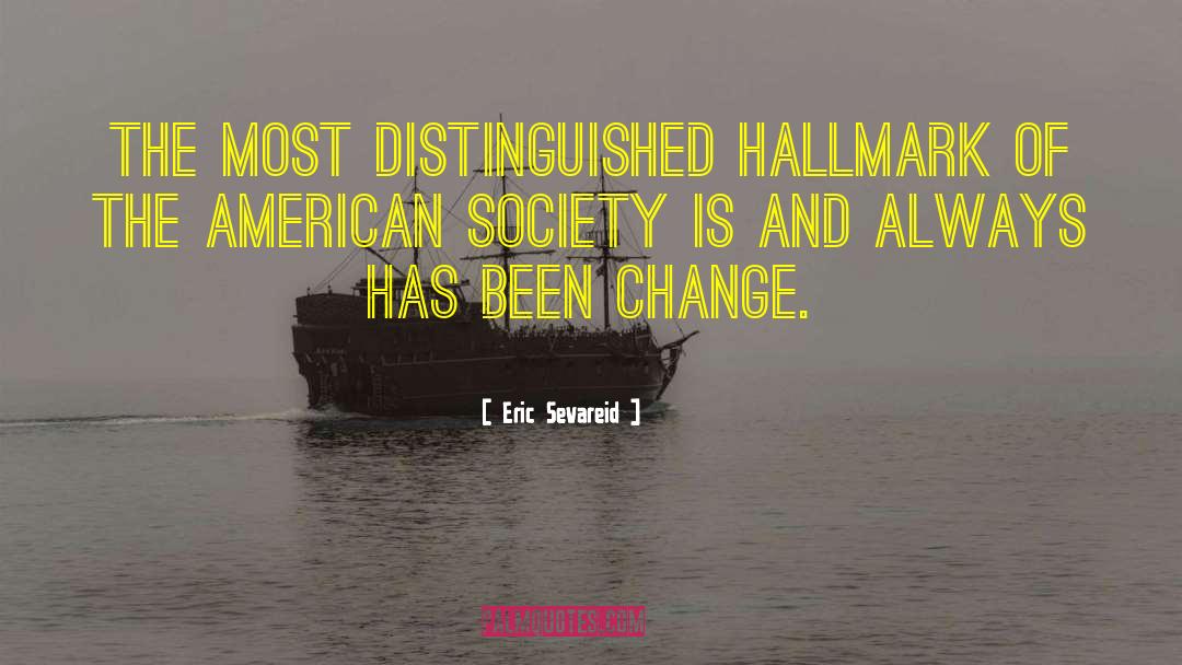 Change Society quotes by Eric Sevareid