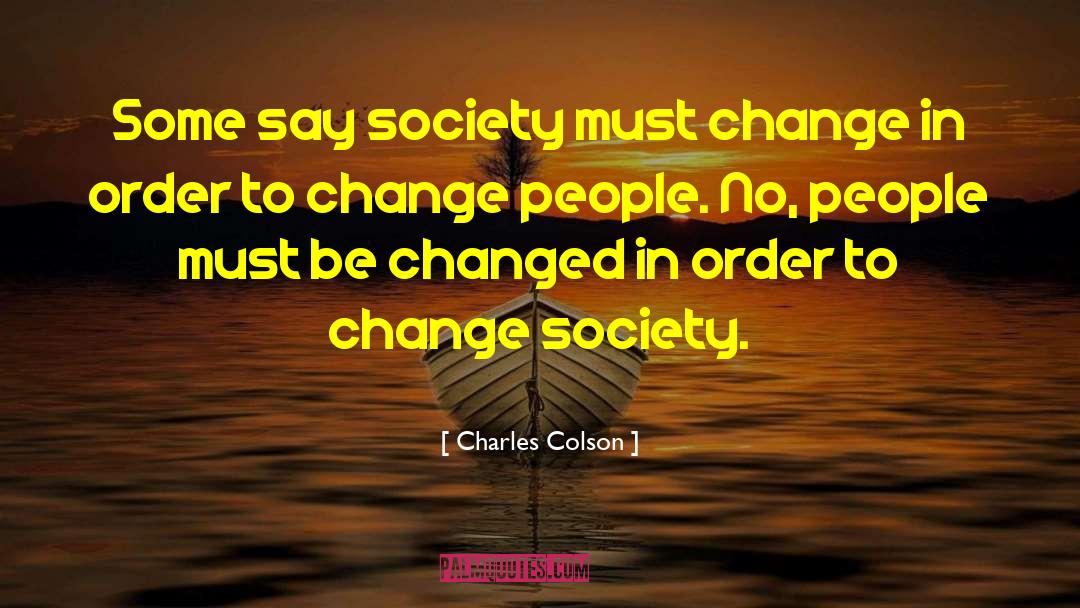 Change Society quotes by Charles Colson