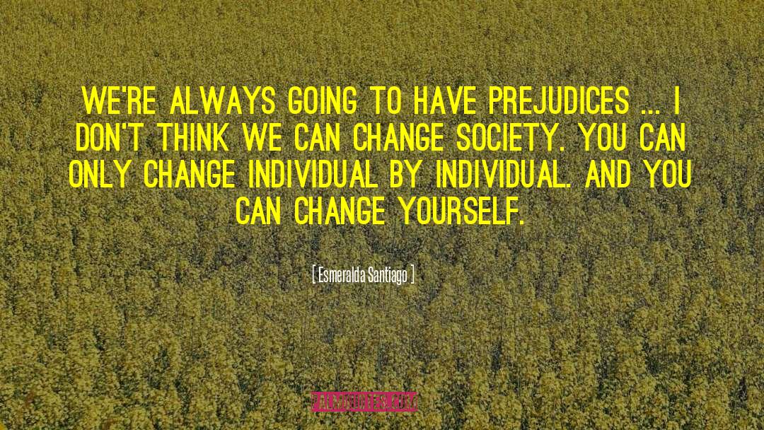 Change Society quotes by Esmeralda Santiago