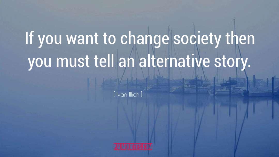 Change Society quotes by Ivan Illich