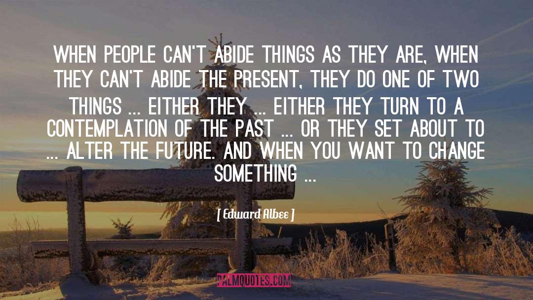 Change Something quotes by Edward Albee