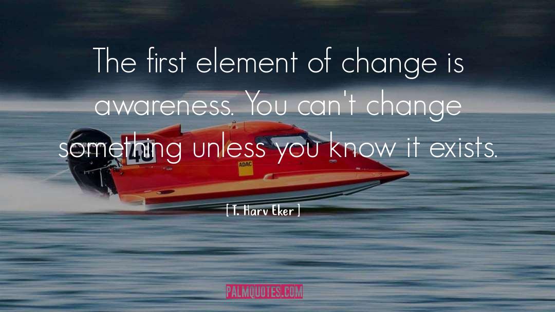 Change Something quotes by T. Harv Eker