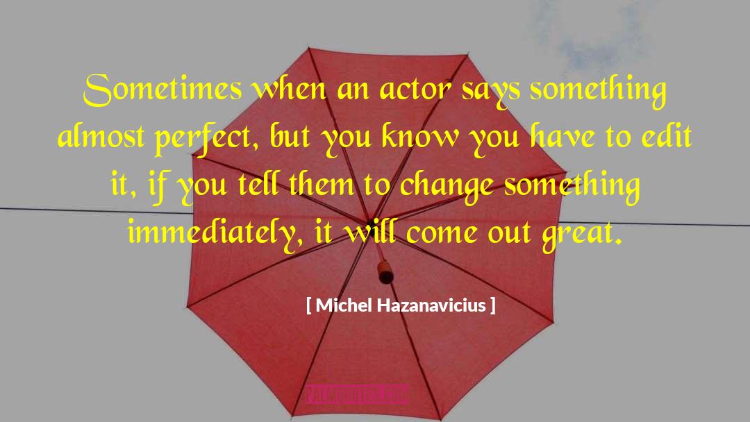 Change Something quotes by Michel Hazanavicius