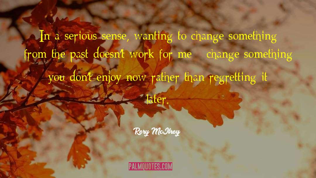 Change Something quotes by Rory McIlroy