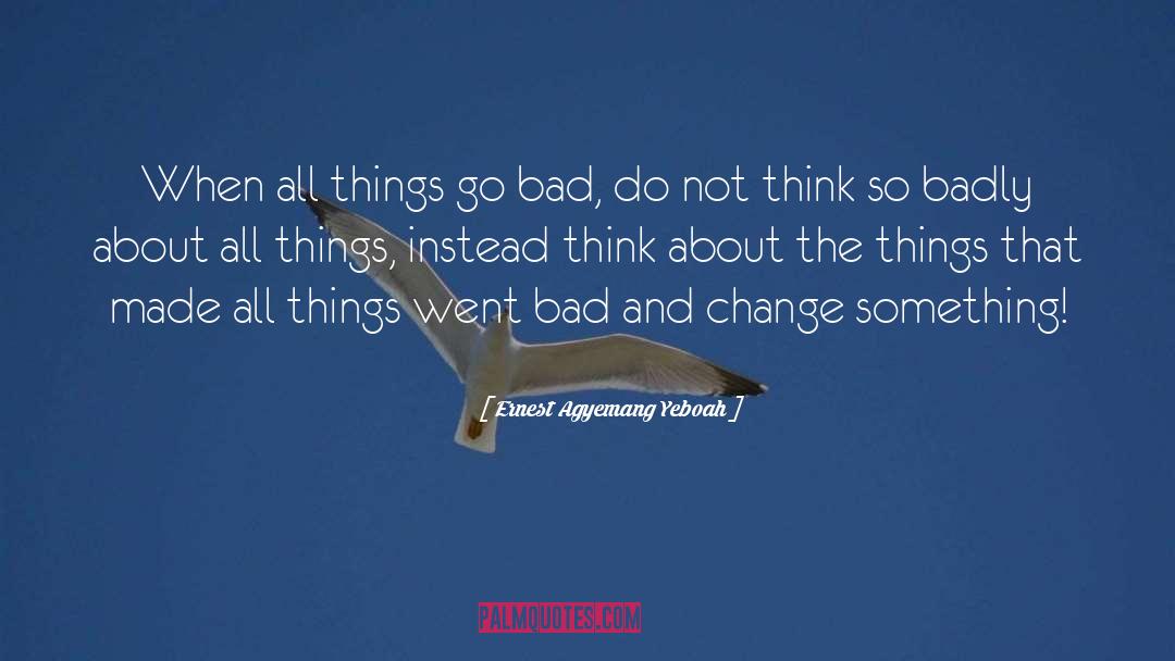 Change Something quotes by Ernest Agyemang Yeboah