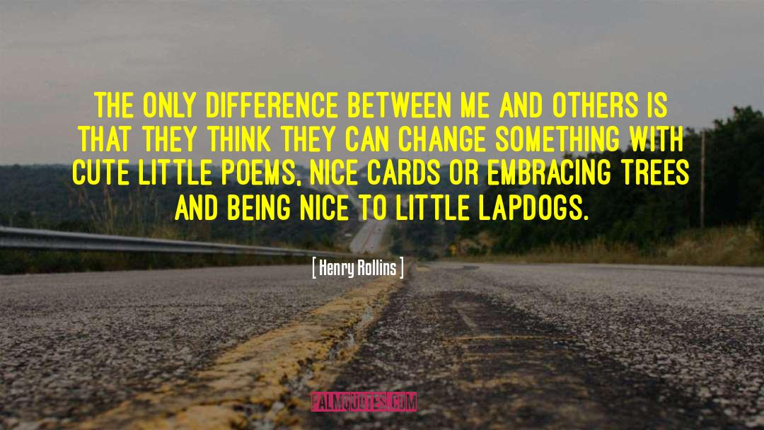 Change Something quotes by Henry Rollins
