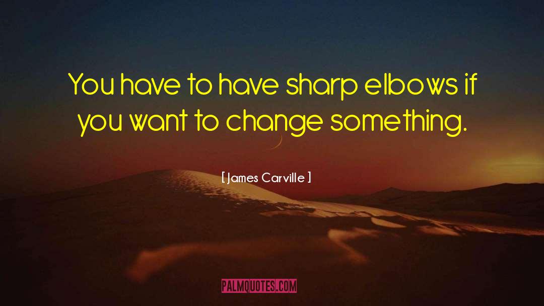 Change Something quotes by James Carville