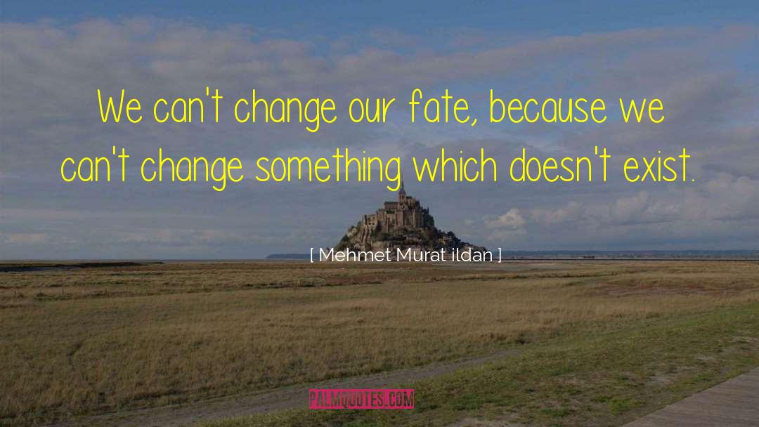 Change Something quotes by Mehmet Murat Ildan