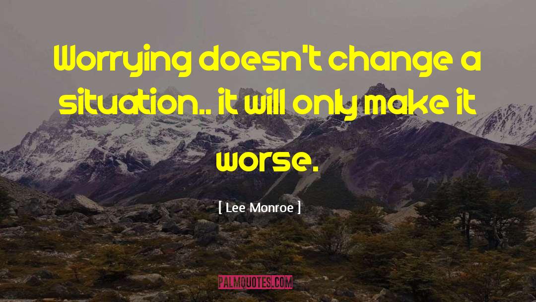 Change Tactics quotes by Lee Monroe