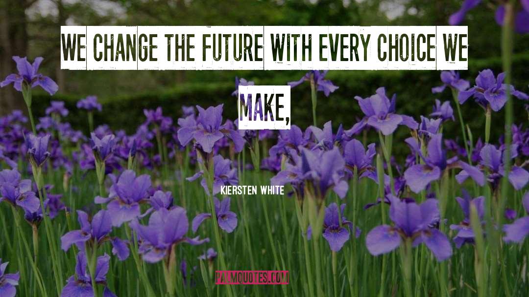 Change The Future quotes by Kiersten White