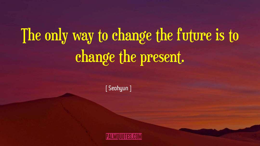 Change The Future quotes by Seohyun