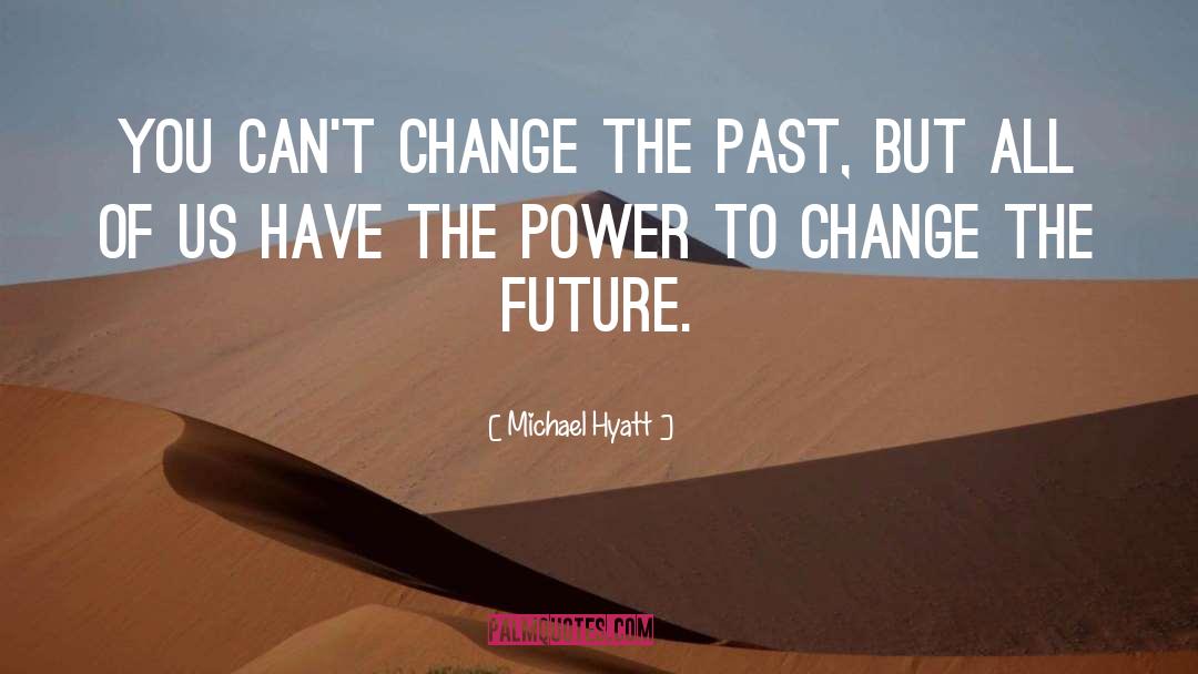 Change The Future quotes by Michael Hyatt