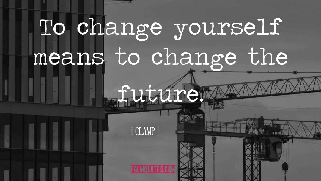 Change The Future quotes by CLAMP