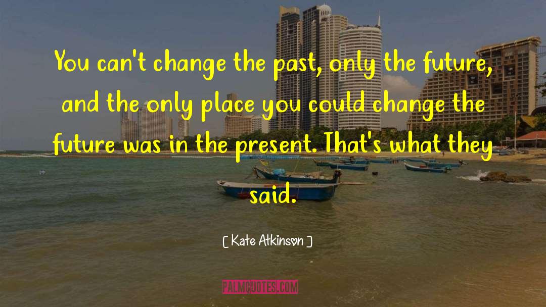 Change The Future quotes by Kate Atkinson