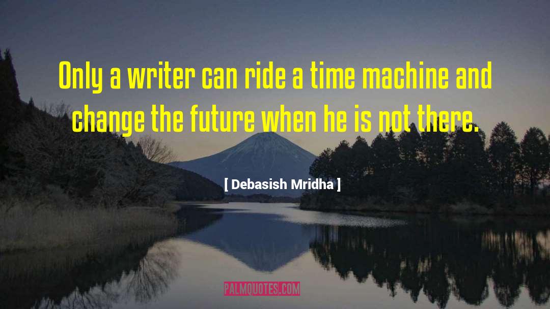 Change The Future quotes by Debasish Mridha