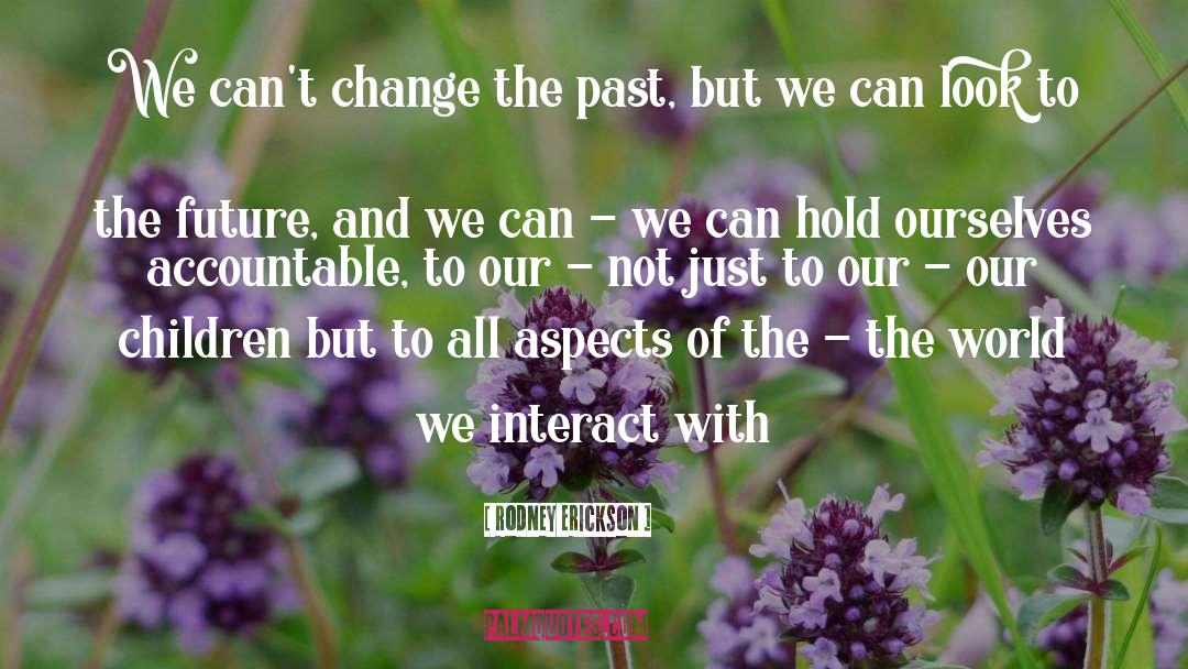Change The World Change Life quotes by Rodney Erickson