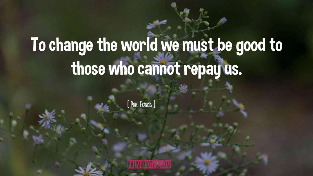 Change The World quotes by Pope Francis